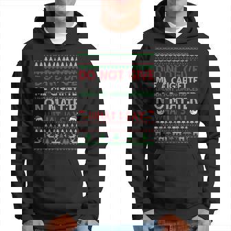 Do Not Give Me Cigarette No Matter What I Say Ugly Christmas Hoodie | Mazezy
