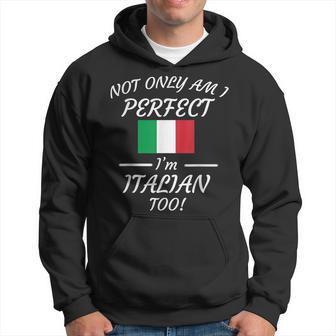 Not Only Am I Perfect I'm Italian Too Hoodie - Thegiftio UK