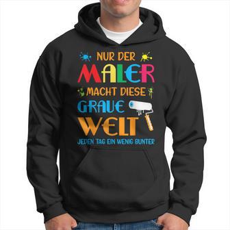 Nur Der Maler Macht Diese Grau Welt Bunt Paintermeister Kapuzenpullover - Geschenkecke