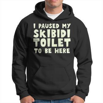 I Paused My Skibidi Toilet To Be Here Meme Hoodie - Thegiftio UK