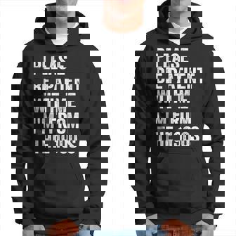 Please Be Patient With Me I'm From The 1900S Vintage Hoodie - Monsterry