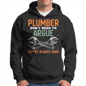 Plumber Don't Need To Argue They're Always Right Plumbing Hoodie - Thegiftio UK