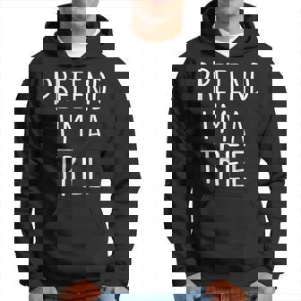 Pretend I'm A Tree Lazy Halloween Costume Hoodie - Seseable