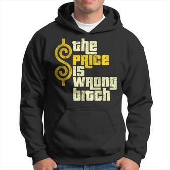 The Price Is Wrong Bitch Humor Hoodie | Seseable UK