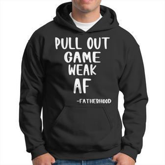 Pull Out Game Is Weak Af Fatherhood Hoodie - Thegiftio UK