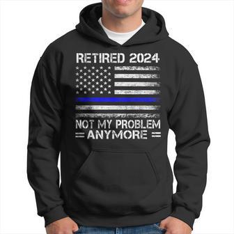 Retired 2024 Not My Problem Anymore Cop Retirement Usa Flag Hoodie - Thegiftio UK
