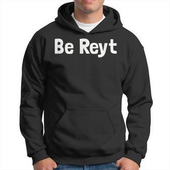 Be Reyt Yorkshire Slang Hoodie - Thegiftio UK