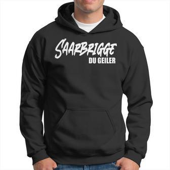 Saarbrigge Du Geiler Saarland Saarländer Saar Saarländisch Kapuzenpullover - Geschenkecke