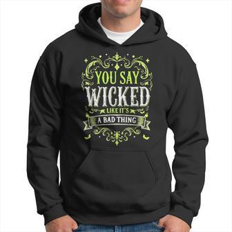 You Say Wicked Like It's Bad Thing Vintage Halloween Costume Hoodie - Thegiftio UK