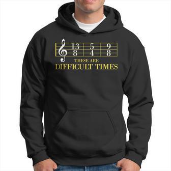 These Are Difficult Times Yellow Text Music Lover Hoodie - Thegiftio UK