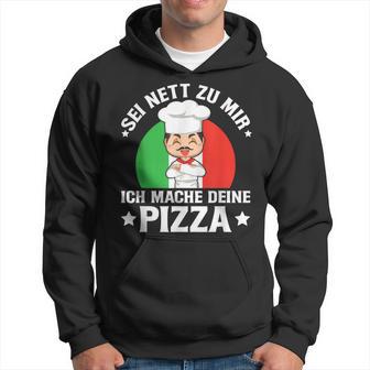 Sei Nett Zu Mir Ich Mache Deine Pizza Pizzabäcker Pizzeria Kapuzenpullover - Geschenkecke