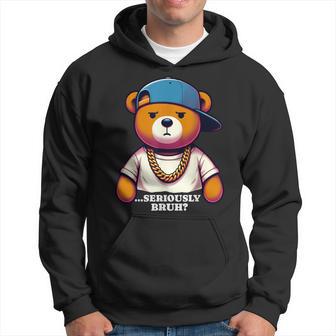 Seriously Bruh Meme Hip Hop Teddy Bear Boys Ns Mens Hoodie - Thegiftio UK