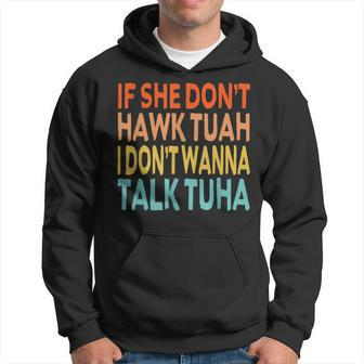If She Dont Hawk Tush Tuah I Dont Wanna Spit On That Thang Hoodie - Monsterry UK