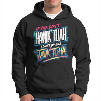 If She Don't Hawk Tush I Won't Tawk Tuah Meme Hoodie - Thegiftio UK