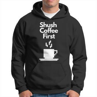 Shush Coffee First Hoodie - Thegiftio UK