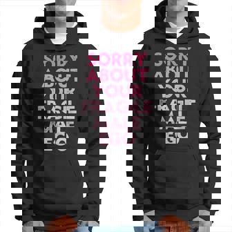 Sorry About Your Fragile Male Ego Saying Hoodie - Monsterry
