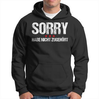 Sorry Hab Nicht Hörhör Hab Nicht Hörhörhörhört Clothing Kapuzenpullover - Geschenkecke