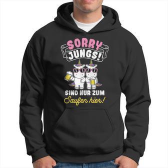 Sorry Jungs Sind Nur Zum Saufen Hier Bierthirst Saufen Kapuzenpullover - Geschenkecke