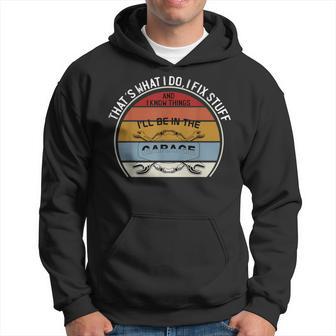 Thats What I Do I Fix Stuff And I Know I'll Be In The Garage Hoodie - Thegiftio UK