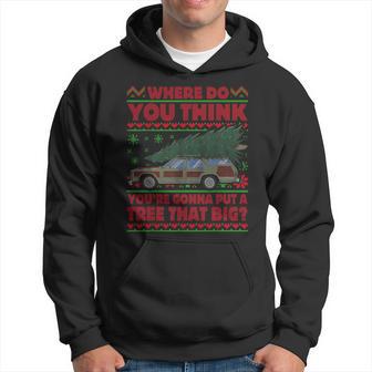 Where Do You Think You're Gonna Put A Tree That Big Xmas Hoodie - Thegiftio UK