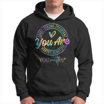 Tie Dye You Matter Kindness Mental Health Awareness Warrior Hoodie - Thegiftio UK