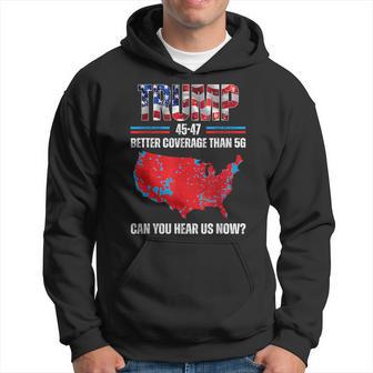 Trump 2024 45 47 Better Coverage Than 5G Can You Hear Us Now Hoodie - Thegiftio UK
