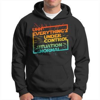 Uhh Everything's Under Control Situation Normal Hoodie - Thegiftio UK