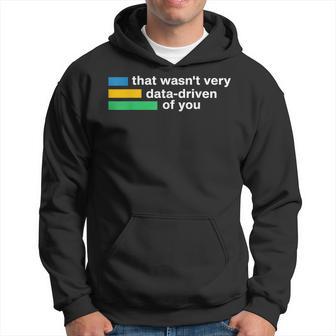 That Wasn't Very Data-Driven Of You Data Analyst Geek Hoodie - Thegiftio UK