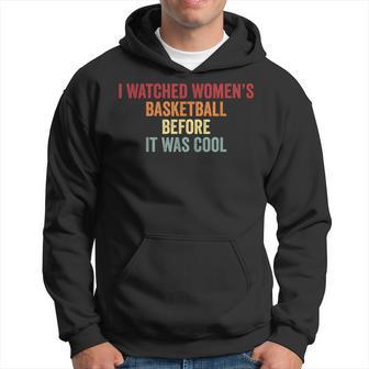 I Watched Women’S Basketball Before It Was Cool Hoodie - Thegiftio UK