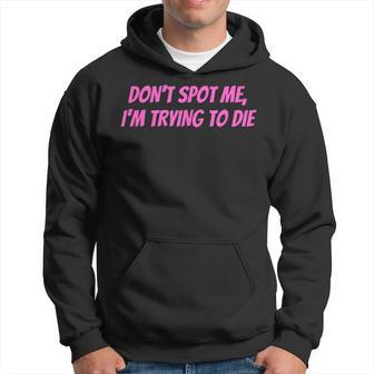 Weightlifting Dont Spot Me Im Trying To Die Gym Stuff Kapuzenpullover - Geschenkecke