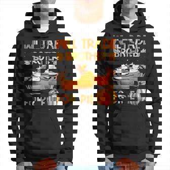 Will Trade Brother For Pumpkin Pie Autumn Thanksgiving Hoodie - Thegiftio UK
