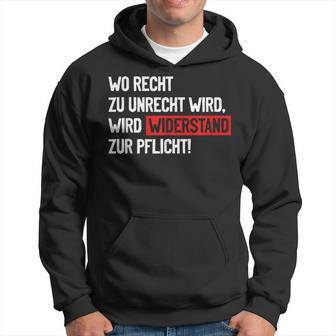 Wo Recht Zu Unrecht Wird Wird Widerstand Zur Pflicht Kapuzenpullover - Geschenkecke