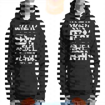 Woke Up Sexy As Hell Again Feeling Beautiful Self-Love Humor Hoodie - Thegiftio UK