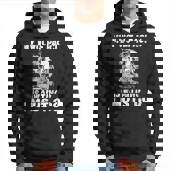 My Wolf Pack Is Waiting I Must Go Family Hoodie - Monsterry