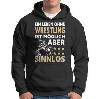 Wrestler Ein Leben Ohne Wrestling Ist Mölich Aber Sinnlos Kapuzenpullover - Geschenkecke