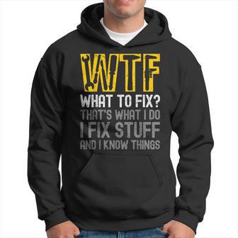Wtf What To Fix Thats What I Do I Fix Stuff And I Know Thing Hoodie - Thegiftio UK