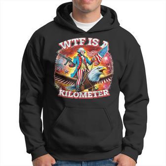 Wtf Is A Kilometer George Washington 4Th Of July Hoodie - Thegiftio UK