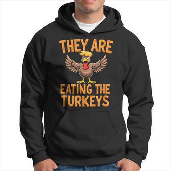 They Are Eating The Turkeys Donald Trump Thanksgiving Hoodie - Thegiftio UK