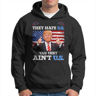 They Hate Us Cuz They Ain't Us Usa Donald Trump 4Th Of July Hoodie - Monsterry AU