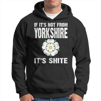 Yorkshire If It's Not From Yorkshire It's Shite Joke Hoodie - Thegiftio UK