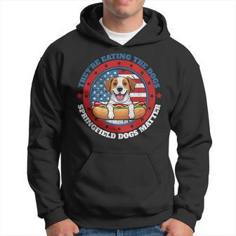 They're Eating The Dogs Springfield Oh Dogs Matter Pets Cats Hoodie - Thegiftio UK