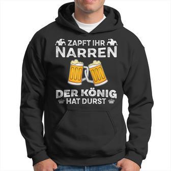 Zapft Ihr Narren Der König Hat Durst Kapuzenpullover - Geschenkecke