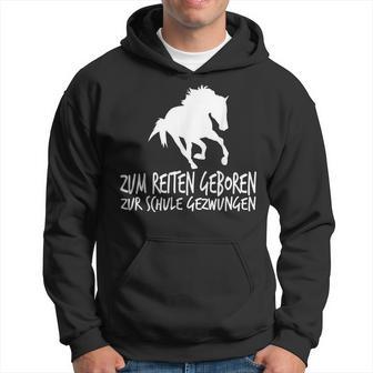 Zum Reiten Geboren Zur Schule Gezzwungen S Kapuzenpullover - Geschenkecke