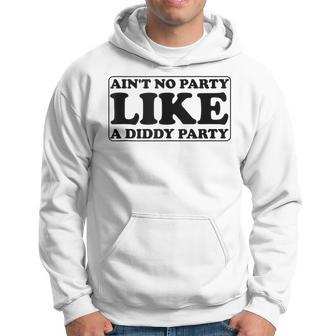 Ain't No Party Like A Diddy Party Hoodie - Monsterry CA