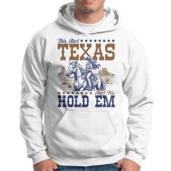 This Ain't Texas Ain't No Hold Em Hoodie - Thegiftio UK