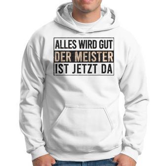 Alles Wird Gut Der Meister Ist S Kapuzenpullover - Geschenkecke