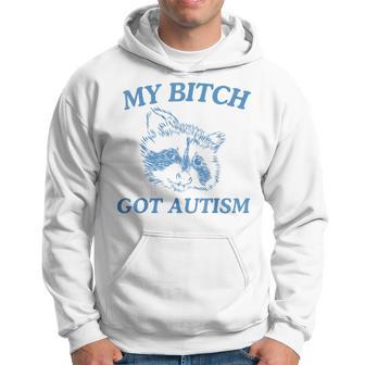 My Bitch Got Autism Saying Meme Hoodie | Seseable UK