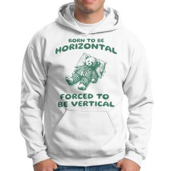 Born To Be Horizontal Forced To Be Vertical Bear Meme Hoodie - Monsterry UK