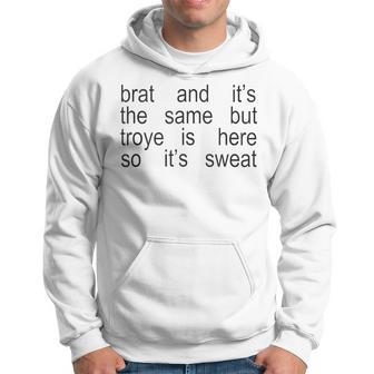 Brat And It's The Same But Troye Is Here So It's Sweat Hoodie - Thegiftio UK