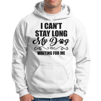 I Can't Stay Long My Dog Is Waiting For Me Dog Lover Hoodie - Thegiftio UK